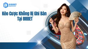 Kèo Cược Không Bị Ghi Bàn 88BET