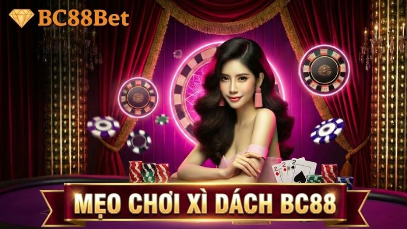 Mẹo Chơi Game Xì Dách BC88 Hiệu Quả